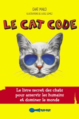 Le cat code : le livre secret des chats pour asservir les humains et dominer le monde - Chat Malo