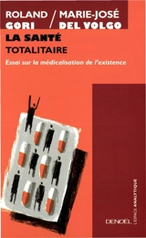 La santé totalitaire : essai sur la médicalisation de l'existence - Roland Gori