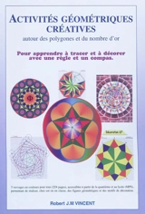 Activités géométriques créatives autour des polygones et du nombre d'or : pour apprendre à tracer et à décorer avec une règle et un compas - Robert Vincent