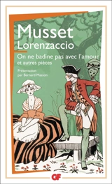 Lorenzaccio. On ne badine pas avec l'amour : et autres pièces - Alfred de Musset
