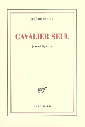 Cavalier seul : journal équestre - Jérôme Garcin