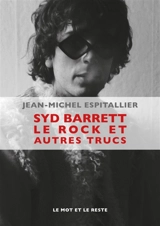 Syd Barrett, le rock et autres trucs - Jean-Michel Espitallier