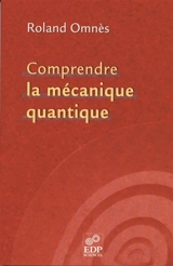 Comprendre la mécanique quantique - Roland Omnès