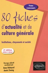 80 fiches d'actualité et de culture générale : institutions, citoyenneté et société : tous concours
