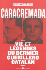 Caracremada : vie et légendes du dernier guérillero catalan - Thierry Guilabert