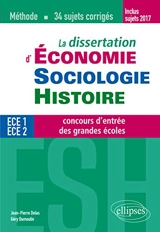 La dissertation d'économie, sociologie, histoire : ECE 1, ECE 2, concours d'entrée des grandes écoles : méthode, 34 sujets corrigés - Jean-Pierre Delas