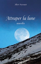 Attraper la lune - Albert Peyroutet