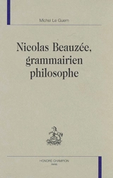 Nicolas Beauzée, grammairien philosophe - Michel Le Guern