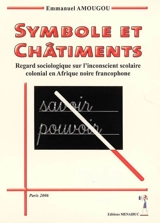 Symbole et châtiments : regard sociologique sur l'inconscient scolaire colonial en Afrique noire francophone - Emmanuel Amougou