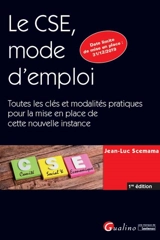 Le CSE, mode d'emploi : toutes les clés et modalités pratiques pour la mise en place de cette nouvelle instance - Jean-Luc Scemama