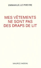 Mes vêtements ne sont pas des draps de lit - Emmanuelle Pireyre