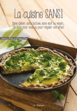 La cuisine sans ! : sans gluten, sans lactose, sans oeuf ou vegan... : un livre pour vous ou pour régaler vos amis ! - Emilie Poquet