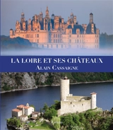 La Loire et ses châteaux - Alain Cassaigne