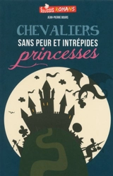Chevaliers sans peur et intrépides princesses - Jean-Pierre Bours