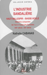 L'industrie sandalière : haut Vallespir, basse Soule : histoires comparées de l'est à l'ouest des Pyrénées, XIXe siècle-XXe siècle - Nathalie Cabanas