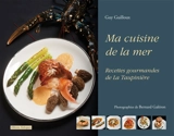 Ma cuisine de la mer : recettes gourmandes de La Taupinière - Guy Guilloux