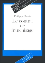 Le Contrat de franchisage : notions actuelles et apport du droit européen - Philippe Bessis