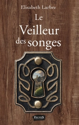 Le veilleur des songes - Elisabeth Larbre