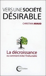 Vers une société désirable : la décroissance ou comment éviter l'inéluctable - Christian Araud
