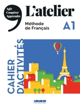 L'atelier, méthode de français A1 : cahier d'activités - Emilie Pommier