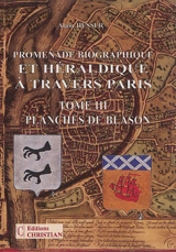 Promenade biographique et héraldique à travers Paris. Vol. 3. Planches de blason - Alain Dusser