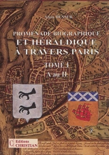 Promenade biographique et héraldique à travers Paris. Vol. 1. A au H - Alain Dusser