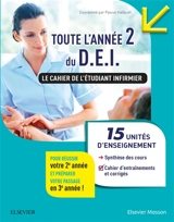 Toute l'année 2 du DEI : le cahier de l'étudiant infirmier : 15 unités d'enseignement, synthèse des cours, conseils pour s'organiser et se préparer aux stages, cahier d'entraînements corrigés
