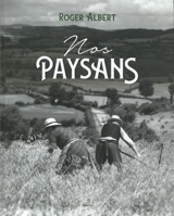 Nos paysans : d'où viennent-ils ? Qui sont-ils ? Où vont-ils ? - Roger Albert