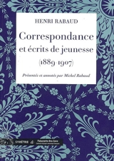 Correspondance avec Daniel Halévy et Max d'Ollone et écrits de jeunesse (1889-1907) - Henri Rabaud