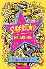 Superstar malgré moi ! - Marianne Levy