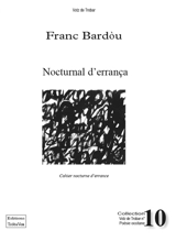 Nocturnal d'errança : poèmas 2007-2011. Cahier nocturne d'errance - Franc Bardou