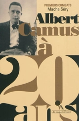 Albert Camus à 20 ans : premiers combats - Macha Séry