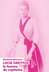 Lucie Dreyfus : la femme du capitaine - Elisabeth Weissman