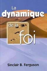 La dynamique de la foi - Sinclair B. Ferguson