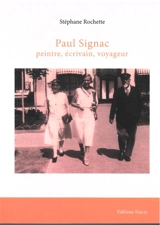 Paul Signac : peintre, écrivain, voyageur. Paul Signac, le sujet en peinture - Stéphane Rochette