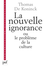 La nouvelle ignorance ou Le problème de la culture - Thomas De Koninck