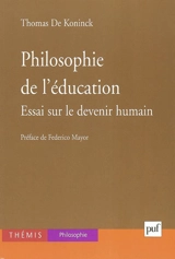 Philosophie de l'éducation : essai sur le devenir humain - Thomas De Koninck