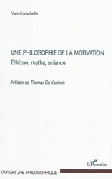 Une philosophie de la motivation : éthique, mythe, science - Yves Larochelle