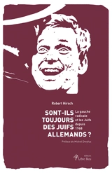 Sont-ils toujours des Juifs allemands ? : la gauche radicale et les Juifs depuis 1968 - Robert Hirsch