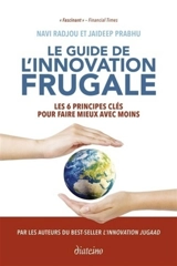 Le guide de l'innovation frugale : les 6 principes clés pour faire mieux avec moins - Navi Radjou