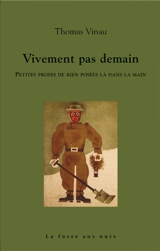 Vivement pas demain : petites proses de rien posées là dans la main - Thomas Vinau