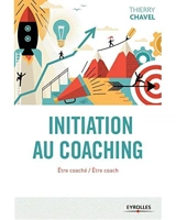 Initiation au coaching : être coaché, être coach : une initiation en 22 sessions - Thierry Chavel
