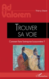 Trouver sa voie : comment faire l'entreprise buissonnière ? - Thierry Chavel
