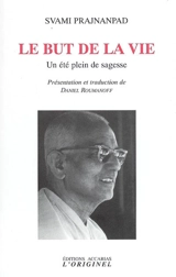 Le but de la vie : un été plein de sagesse : entretiens avec Roland, été 1966 - Svami Prajnanpad