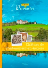 Château de Chateauneuf en Auxois : album de découvertes - Bourgogne-Franche-Comté. Service Inventaire et patrimoine