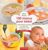 100 menus pour bébé : l'alimentation naturelle au cours des 12 premiers mois : macro chef - Silvia Strozzi
