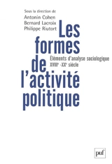 Les formes de l'activité politique : éléments d'analyse sociologique, du XVIIIe siècle à nos jours