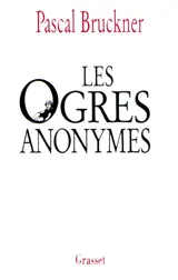 Les ogres anonymes. L'effaceur : deux contes - Pascal Bruckner