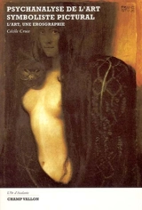 Psychanalyse de l'art symboliste pictural : l'art, une érosgraphie - Cécile Croce