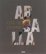 Abdalla : l'oeil de l'esprit : la vie et l'oeuvre de l'artiste-peintre Hamed Abdalla (1917-1985). The life and work of the artist-painter Hamed Abdalla (1917-1985) - Roula el- Zein